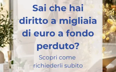 Sai che hai diritto a migliaia di euro a fondo perduto?