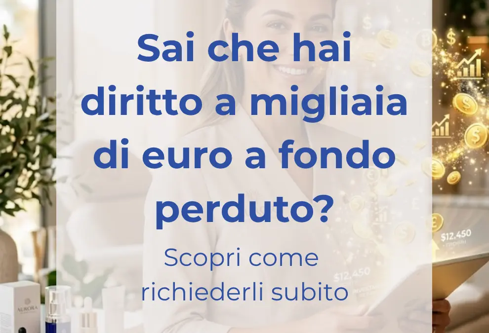 Sai che hai diritto a migliaia di euro a fondo perduto?