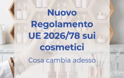 Nuovo Reg. UE 2026/78 sui cosmetici: cosa cambia adesso