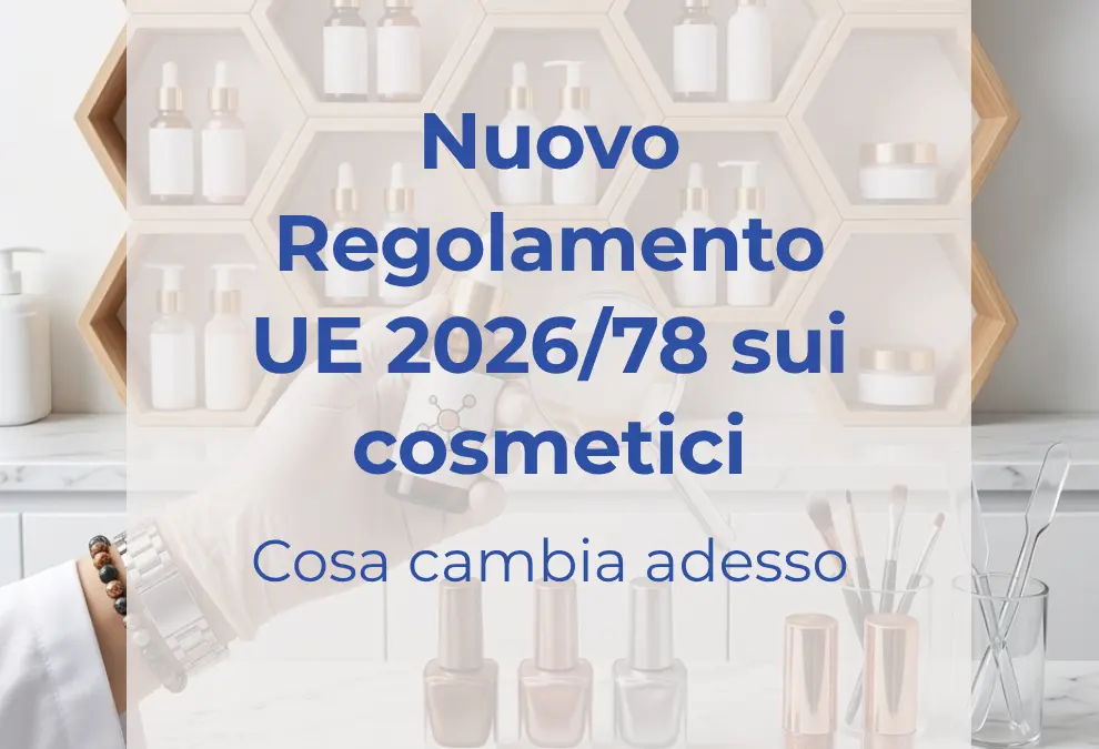 Nuovo Reg. UE 2026/78 sui cosmetici: cosa cambia adesso