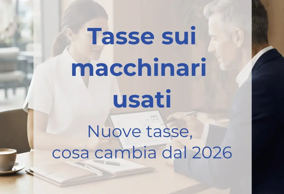 Tasse sui macchinari usati: stop alla rateizzazione dal 2026